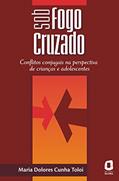 Ler Sob fogo cruzado: conflitos conjugais na perspectiva de crianças e adolescentes, do autor Maria Dolores Cunha Toloi Ler Sob fogo cruzado: conflitos conjugais na perspectiva de crianças e adolescentes, do autor Maria Dolores Cunha Toloi
