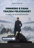 Ler Dinheiro e fama trazem felicidade? A visão de Schopenhauer [Leituras Rápidas] (Coleção Suno E-books Curtos Livro 13), do autor Jean Tosetto