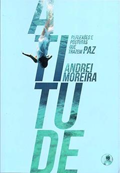 Atitude - Reflexões e Posturas que Trazem Paz, do autor Andrei Moreira
