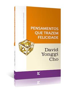 Pensamentos que Trazem Felicidade, do autor David Yonggi Cho