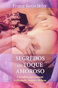 Ler Segredos Do Toque Amoroso: Carinhos que trazem felicidade, saúde e beleza, do autor Franz Benedikter