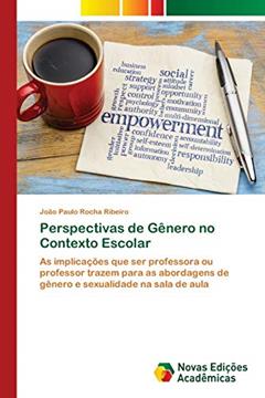 Perspectivas de Gênero no Contexto Escolar: As implicações que ser professora ou professor trazem para as abordagens de gênero e sexualidade na sala de aula, do autor João Paulo Rocha Ribeiro