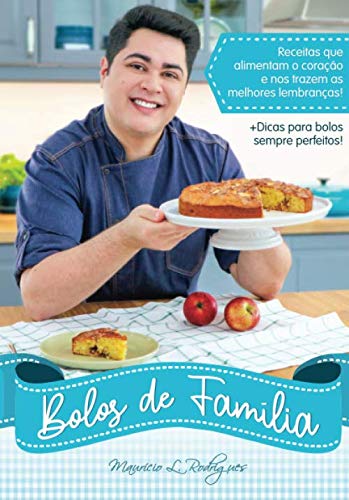 Ler Bolos de Família: Receitas que alimentam o coração e trazem as melhores lembranças! (Portuguese Edition), do autor Maurício de L. Rodrigues