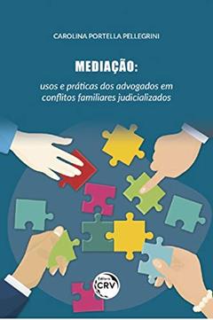 Mediação: usos e práticas dos advogados em con?itos familiares judicializados, do autor Carolina Portella Pellegrini