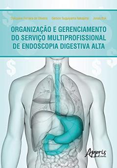 Organização e gerenciamento do serviço multiprofissional de endoscopia digestiva alta, do autor Gerson Suguiyama Nakajima