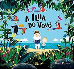 A ilha do vovô, do autor Benji Davies