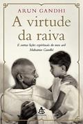 Ler A virtude da raiva: E outras lições espirituais do meu avô Mahatma Gandhi, do autor Arun Gandhi Ler A virtude da raiva: E outras lições espirituais do meu avô Mahatma Gandhi, do autor Arun Gandhi