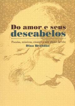 Do Amor E Seus Descabelos. Poesias, Missivas, Ensaios E Um Plano De Voo, do autor Dina Brandão