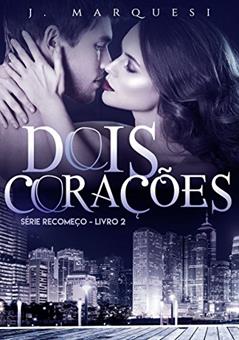 Dois Corações: volume único (Recomeço Livro 2), do autor J. Marquesi