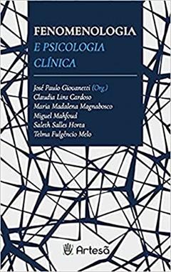 Fenomenologia e Psicologia Clínica, do autor Claudia Lins Cardoso; Maria Madalena Magnabosco; Miguel Mahfoud; Saleth Salles Horta; Telma Fulgêncio Colares da Cunha melo