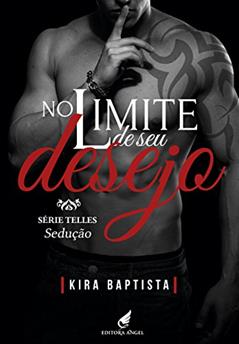 No limite de seu desejo: Sedução (Telles Livro 1), do autor Kira Baptista
