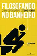 Ler Filosofando no Banheiro: o Livro de Pensamentos de Tonico Pereira, do autor Caio Bucker; Tonico Pereira Ler Filosofando no Banheiro: o Livro de Pensamentos de Tonico Pereira, do autor Caio Bucker; Tonico Pereira