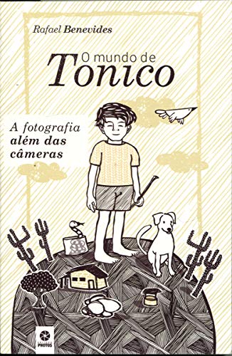 Ler O Mundo de Tonico. A Fotografia Além das Câmeras, do autor Rafael Benevides