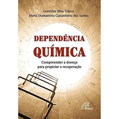 Dependência química: Compreender a doença para propiciar a recuperação, do autor Maria Diamantina Castanheira dos Santos; Leonidas Silva Tonico