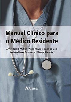 Manual Clínico Para o Médico Residente, do autor Álvaro Nagib Atallah; Márcio Gianotto; Aécio Flávio Teixeira de Góis; Luciana Wang Gusukuma