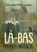Ler Là-Bas: (Mundo Inferior), do autor Joris-Karl Huysmans Ler Là-Bas: (Mundo Inferior), do autor Joris-Karl Huysmans