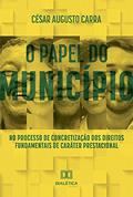 Ler O papel do Município no processo de concretização dos direitos fundamentais de caráter prestacional, do autor César Augusto Carra