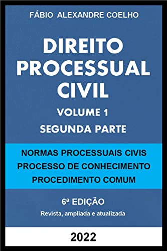 Ler DIREITO PROCESSUAL CIVIL - VOLUME I - SEGUNDA PARTE - 2022, do autor Fábio Alexandre Coelho