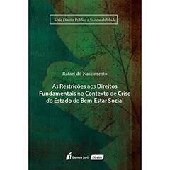 As Restrições aos Direitos Fundamentais no Contexto de Crise do Estado de Bem-Estar Social, do autor Rafael do Nascimento
