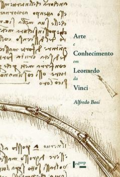Arte e Conhecimento em Leonardo da Vinci (Volume 1), do autor Alfredo Bosi