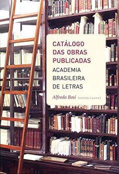 Catálogo das Obras Publicadas: Academia Brasileira de Letras, do autor Alfredo Bosi