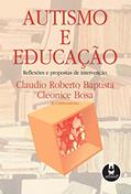 Ler Autismo e Educação: Reflexões e Propostas de Intervenção, do autor Claudio Roberto Baptista; Cleonice Bosa