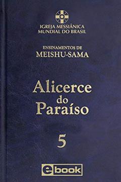 Alicerce do Paraíso - vol. 5 (Ensinamentos de Meishu-Sama), do autor Meishu Sama