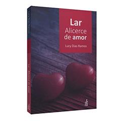 Lar, Alicerce de Amor, do autor Lucy Dias Ramos