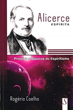 Alicerce Espírita, do autor Rogério Coelho