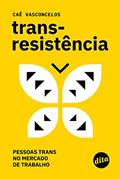 Ler Transresistência: Pessoas Trans no Mercado de Trabalho, do autor Caê Vasconcelos Ler Transresistência: Pessoas Trans no Mercado de Trabalho, do autor Caê Vasconcelos