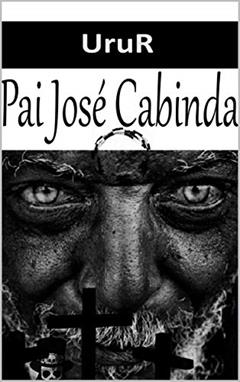 Pai José Cabinda (A jornada da formação do conhecimento espiritual do médium UruR dentro da Umbanda), do autor UruR