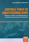 Ler Controle Fraco de Constitucionalidade - Sistema Jurídico Contemporâneo e Direito Constitucional Comparado, do autor José Guilherme Berman Ler Controle Fraco de Constitucionalidade - Sistema Jurídico Contemporâneo e Direito Constitucional Comparado, do autor José Guilherme Berman