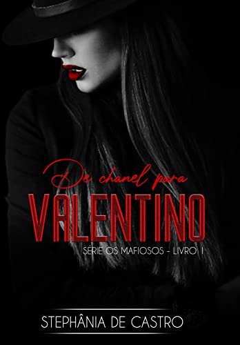 Ler De Chanel para Valentino: Série os Mafiosos - Livro 1, do autor Stephânia de Castro