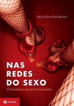 Nas Redes Do Sexo. Os Bastidores Do Pornô Brasileiro. Coleção Antropologia Social, do autor María Elvira Díaz-Benítez