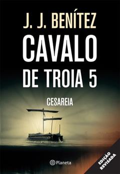 Cavalo de Tróia 5 - Cesaréia, do autor J.J. Benitez