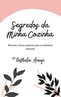 Ler Segredos da Minha Cozinha: Receitas e dicas especiais para a confeiteira iniciante, do autor Nathalia Araújo; Nathalia Silva de Araujo