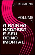 Ler A RAINHA HADASSA E SEU REINO IMORTAL: VOLUME 1, do autor J.L REYMOND