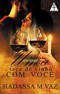 Ler Uma taça de vinho com você, do autor Hadassa M Vaz; Hadassa M. Vaz Ler Uma taça de vinho com você, do autor Hadassa M Vaz; Hadassa M. Vaz