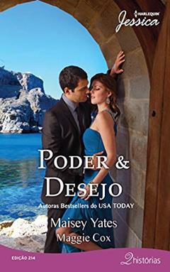 Poder & Desejo (Harlequin Jessica Livro 214), do autor Maisey Yates; Maggie Cox