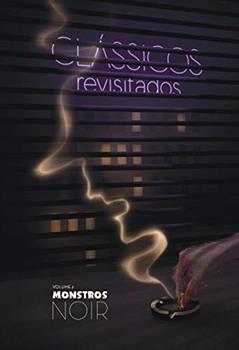 Clássicos Revisitados Vol. 2: Monstros Noir, do autor Leonardo Melo