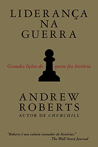 Ler Liderança na guerra: Grandes lições de quem fez história, do autor Andrew Roberts Ler Liderança na guerra: Grandes lições de quem fez história, do autor Andrew Roberts