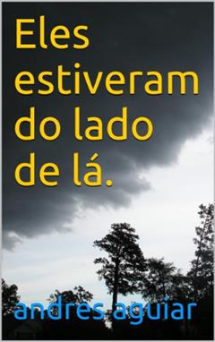 Eles estiveram do lado de lá., do autor andres aguiar