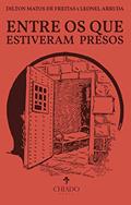 Ler Entre os que estiveram presos, do autor Dilton Matos de Freitas; Leonel Arruda