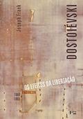 Ler Dostoiévski iii: os Efeitos da Libertação, 1860-1865 (Volume 1), do autor Joseph Frank Ler Dostoiévski iii: os Efeitos da Libertação, 1860-1865 (Volume 1), do autor Joseph Frank