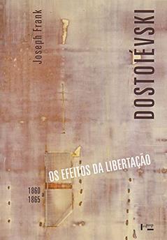 Dostoiévski iii: os Efeitos da Libertação, 1860-1865 (Volume 1), do autor Joseph Frank