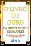 Ler Livro de Ouro da Prosperidade e Boa Sorte. Da Sabedoria de Salomão à Magia Moderna, do autor Eddie Van Feu Ler Livro de Ouro da Prosperidade e Boa Sorte. Da Sabedoria de Salomão à Magia Moderna, do autor Eddie Van Feu