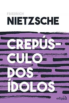 Crepúsculo dos Ídolos - Nietzsche: ou Como Filosofar com o Martelo, do autor Friedrich Nietzsche