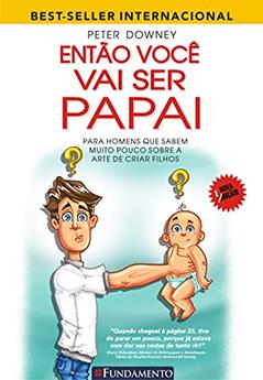 Então Você Vai Ser Papai, do autor Peter Downey