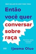 Ler Então você quer conversar sobre raça, do autor Ijeoma Oluo