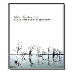 Então você quer ser escritor?, do autor Miguel Sanches Neto